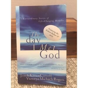The Day I Met God: Extraordinary Stories of Life Changing Miracles Covell, Karen